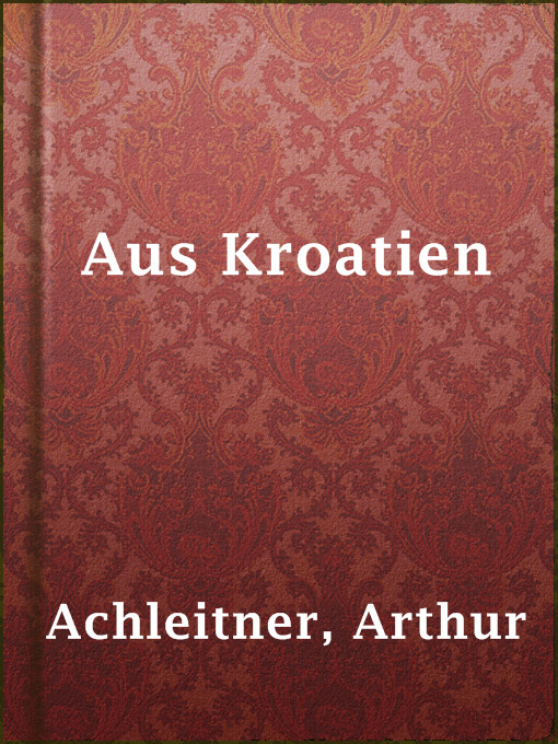 Title details for Aus Kroatien by Arthur Achleitner - Available